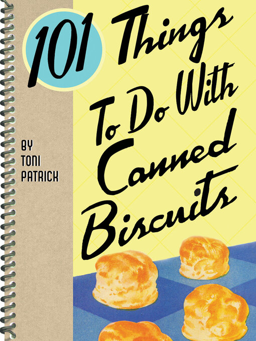 Title details for 101 Things to Do With Canned Biscuits by Toni Patrick - Available